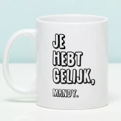 Ditverzinjeniet Mokken & Glazen|Gepersonaliseerde Mok Je Hebt Gelijk