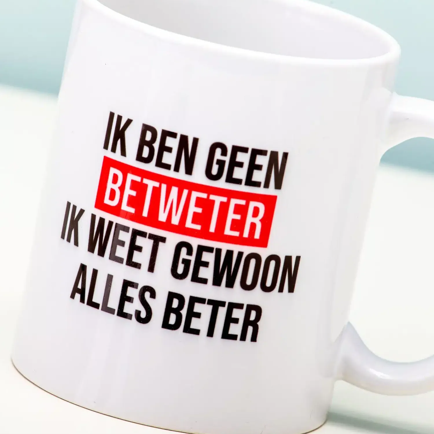 Ditverzinjeniet Mokken & Glazen|Ik Ben Geen Betweter Ik Weet Gewoon Alles Beter Mok