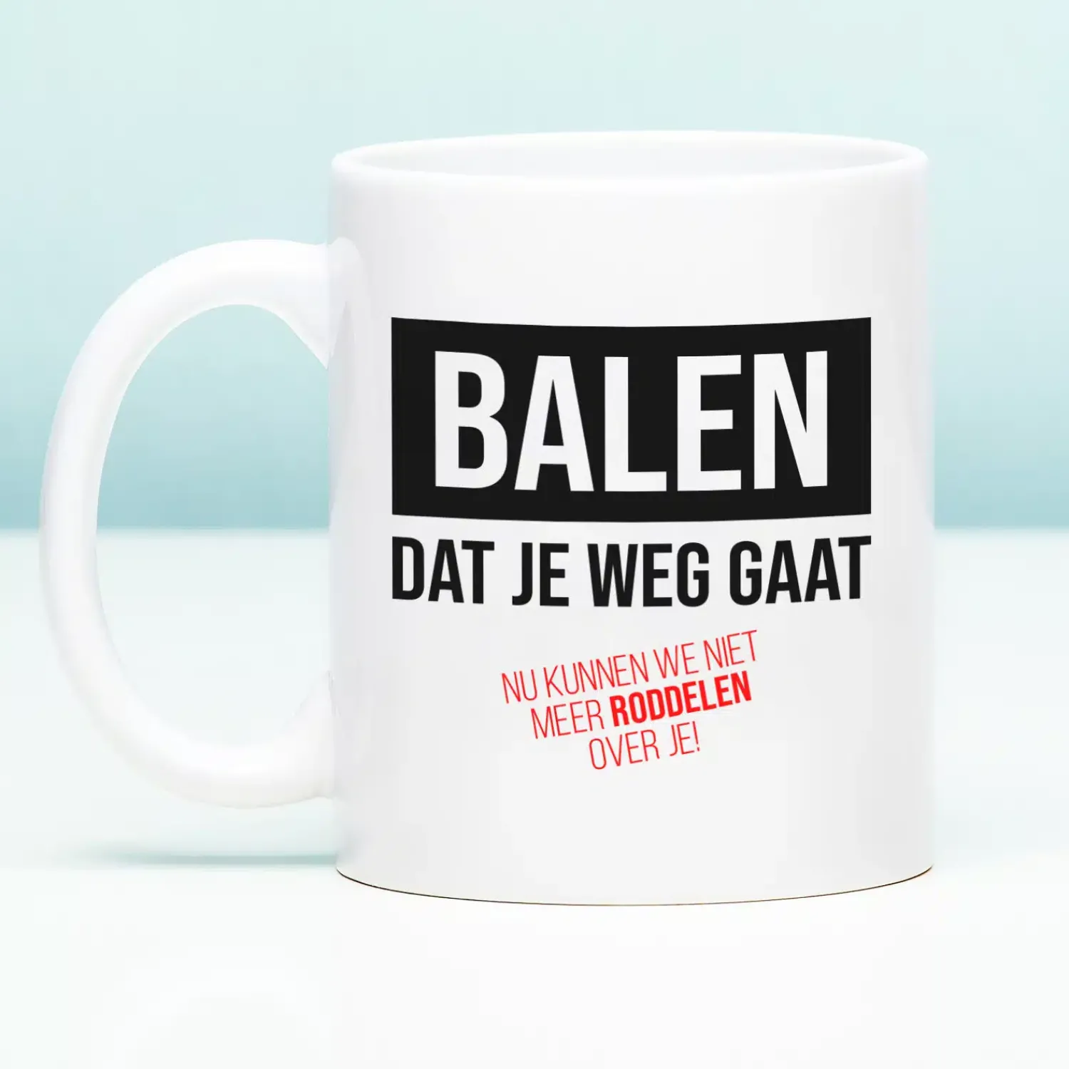 Ditverzinjeniet Mokken & Glazen|Mok Balen dat je weg gaat