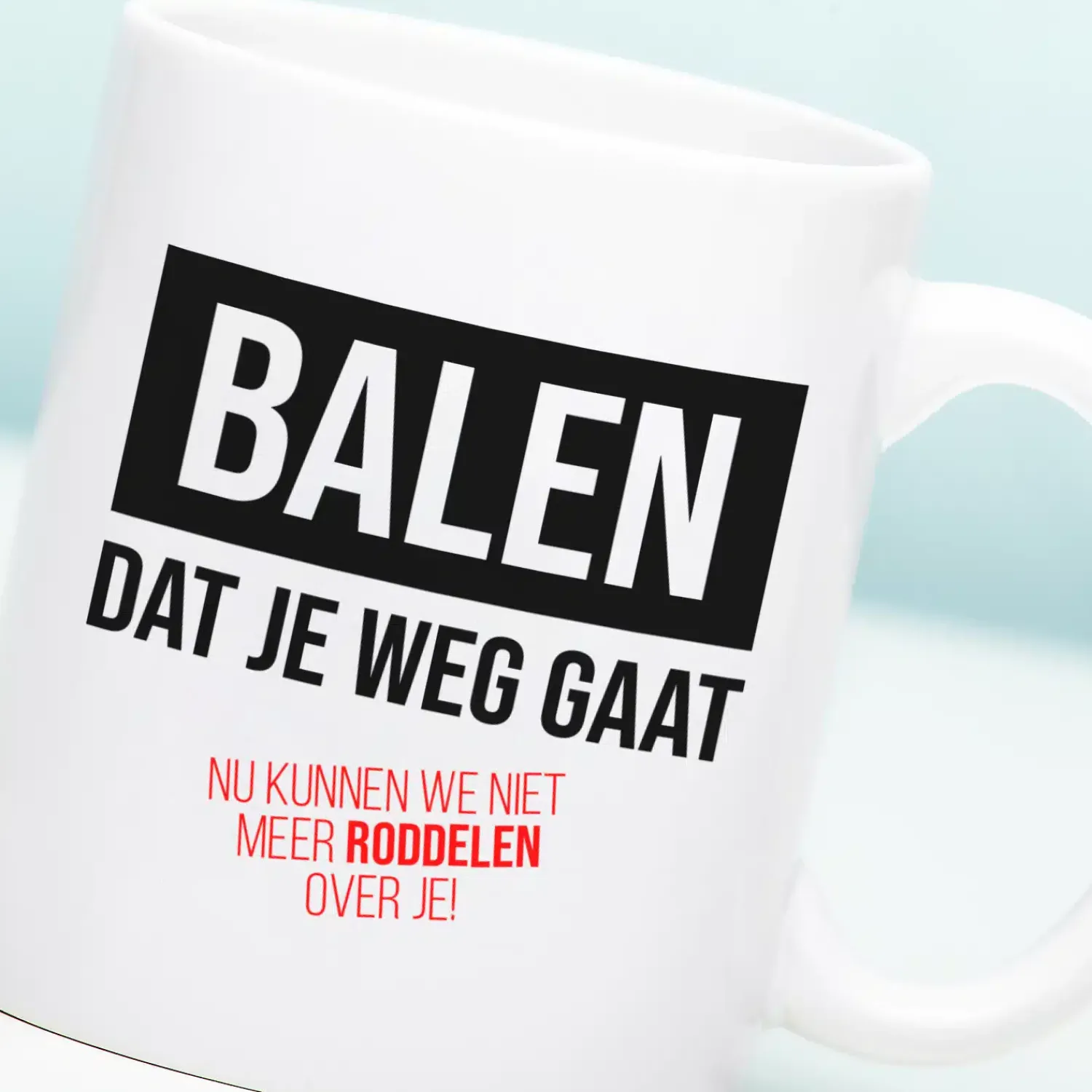 Ditverzinjeniet Mokken & Glazen|Mok Balen dat je weg gaat