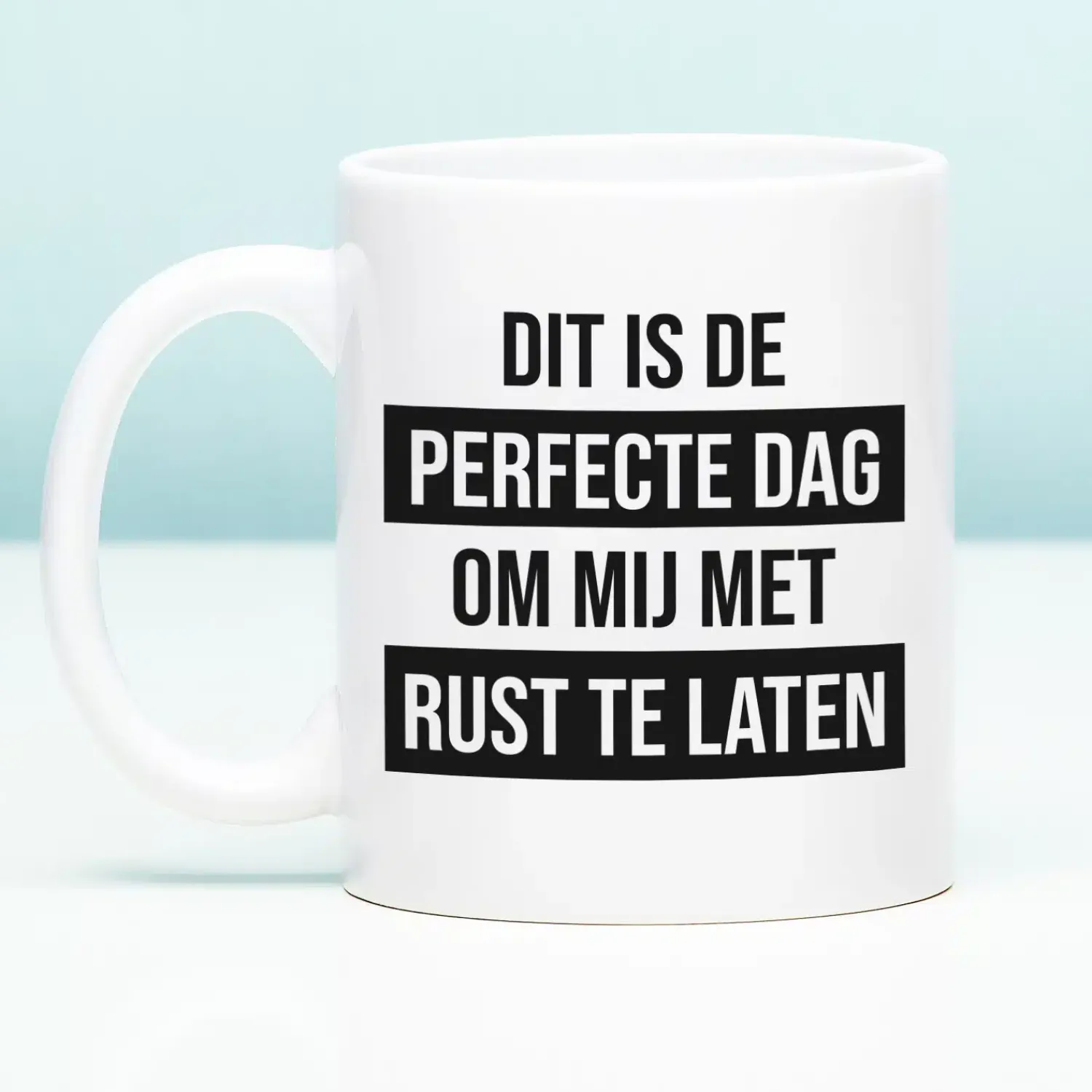 Ditverzinjeniet Mokken & Glazen|Mok Dit is de perfecte dag om mij met rust te laten