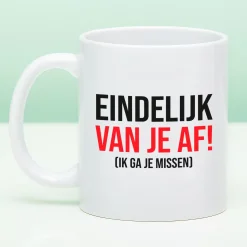 Ditverzinjeniet Mokken & Glazen|Mok Eindelijk van je af!