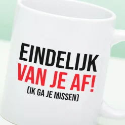 Ditverzinjeniet Mokken & Glazen|Mok Eindelijk van je af!