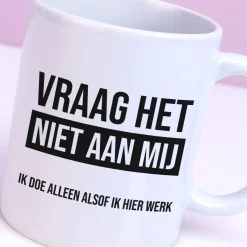 Ditverzinjeniet Kantoor|Mokken & Glazen|Mok Vraag het niet aan mij