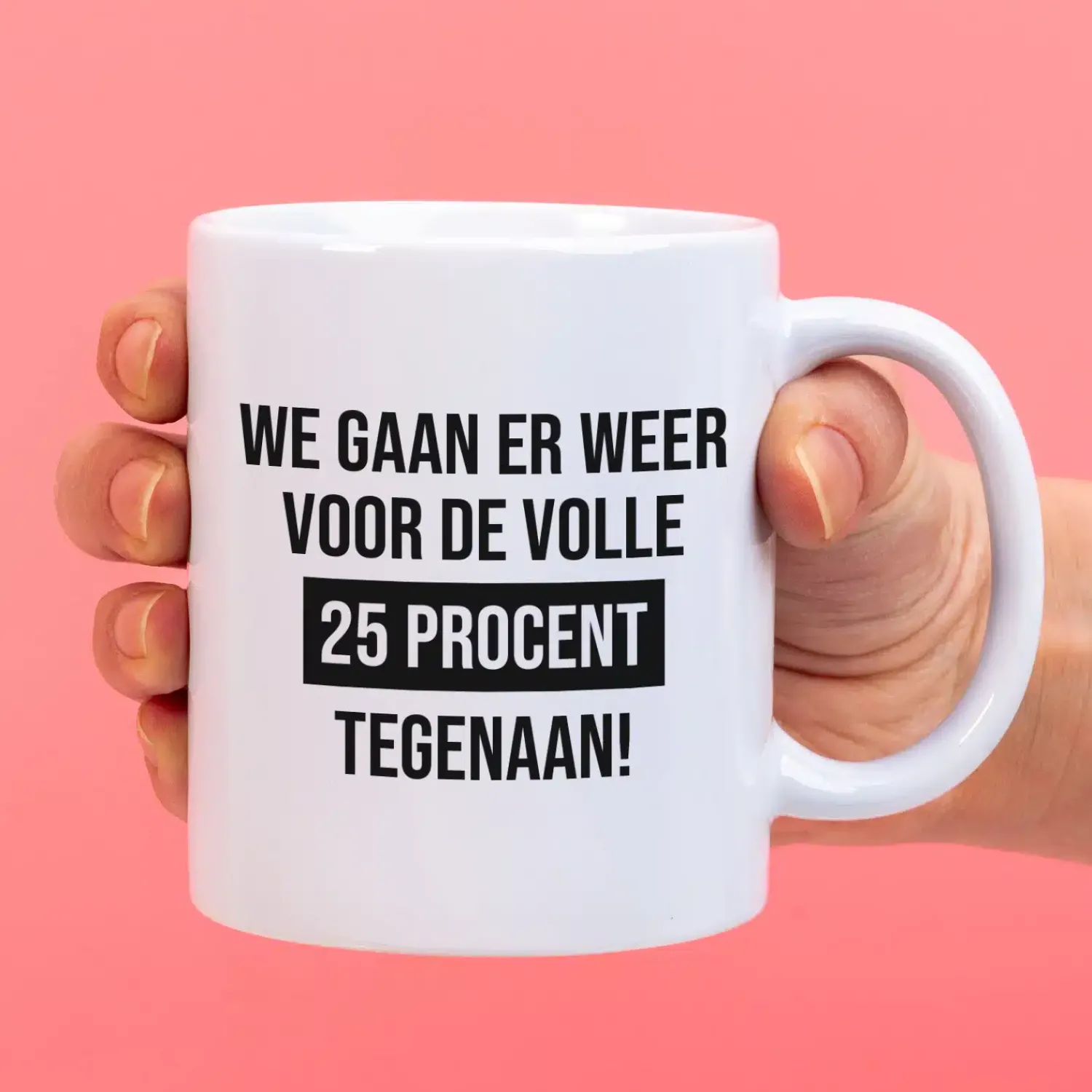 Ditverzinjeniet Kantoor|Mokken & Glazen|Mok We gaan er weer voor de volle 25% tegenaan