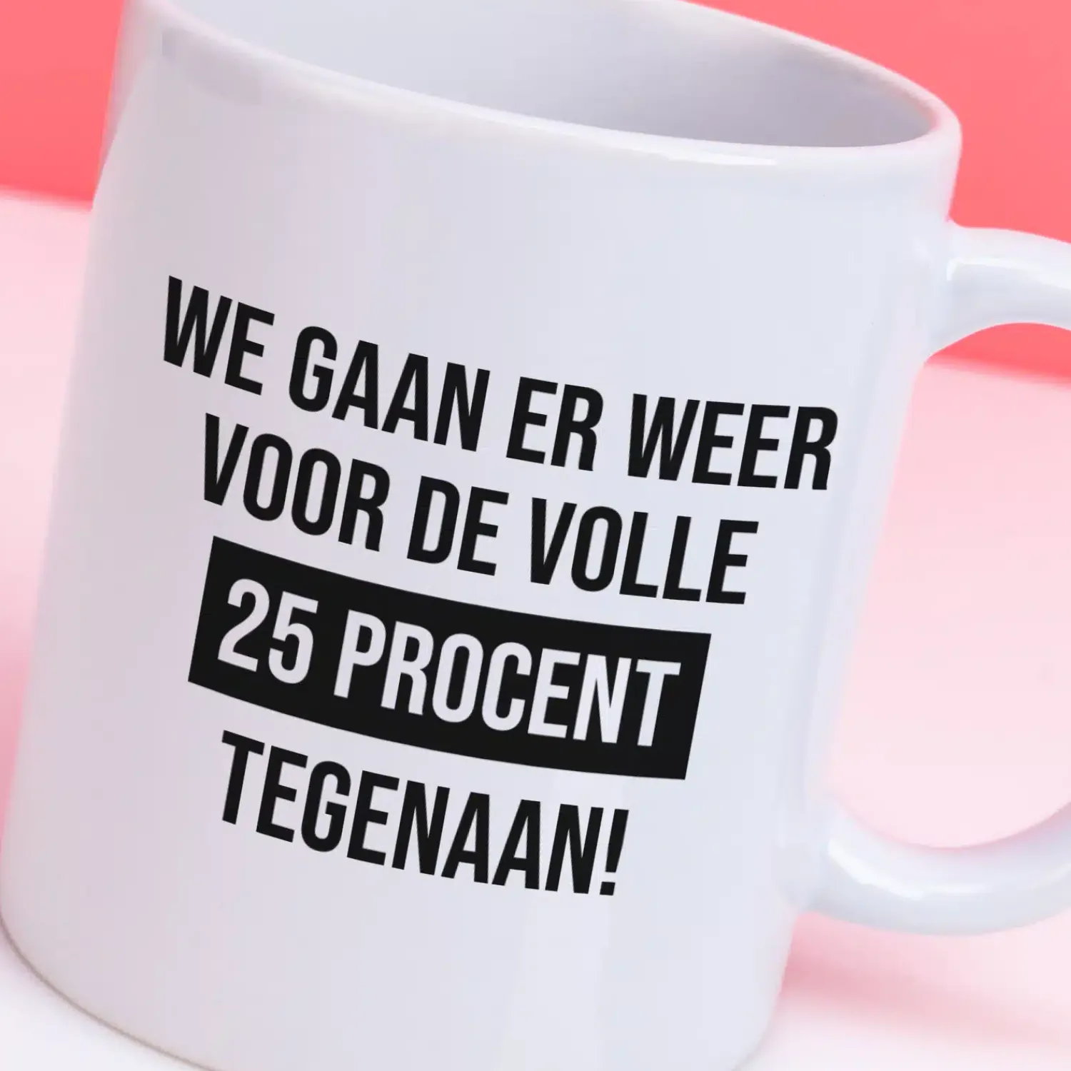 Ditverzinjeniet Kantoor|Mokken & Glazen|Mok We gaan er weer voor de volle 25% tegenaan