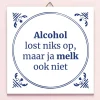 Ditverzinjeniet Tegeltjes|Tegeltje Alcohol lost niks op