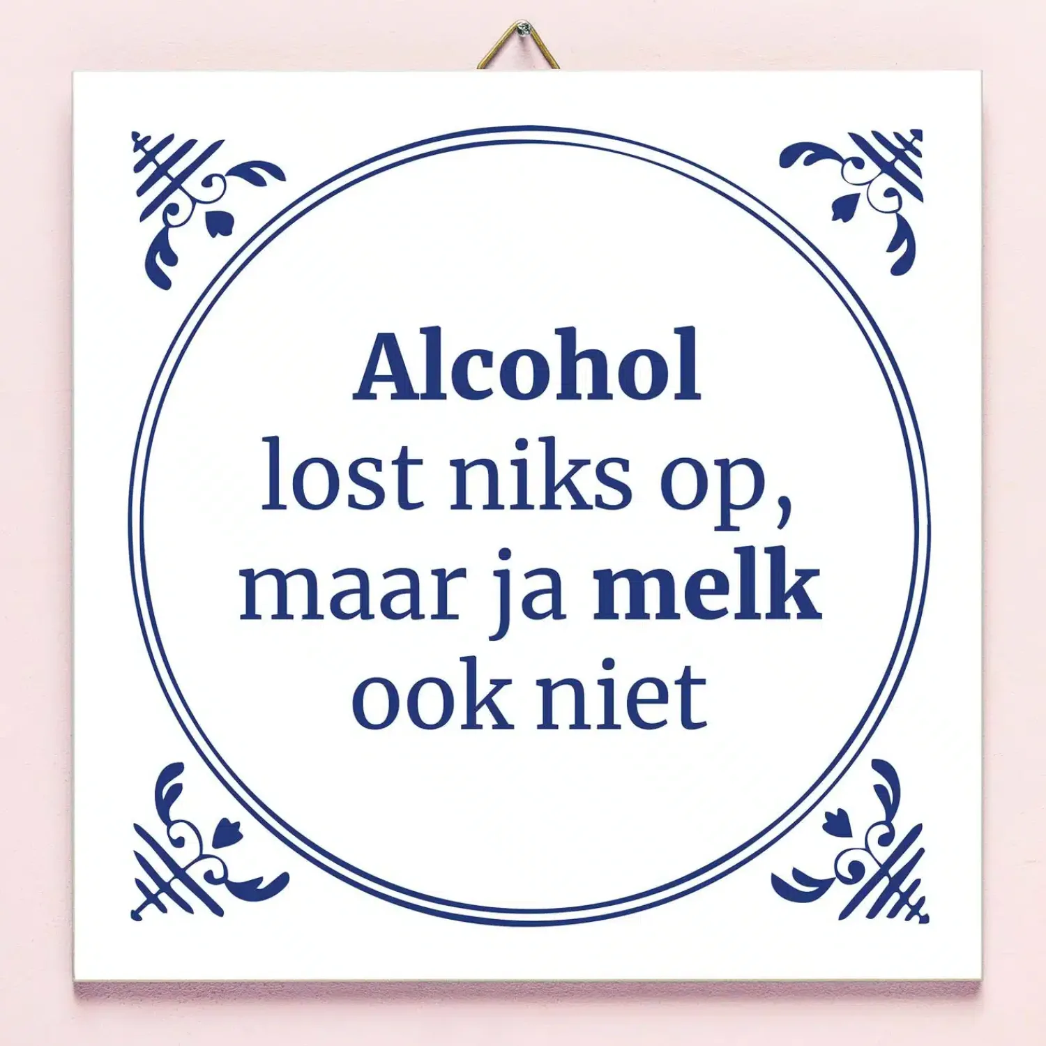Ditverzinjeniet Tegeltjes|Tegeltje Alcohol lost niks op