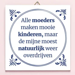 Ditverzinjeniet Tegeltjes|Tegeltje Alle moeders maken mooie kinderen