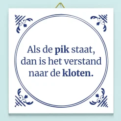 Ditverzinjeniet Tegeltjes|Tegeltje Als de pik staat