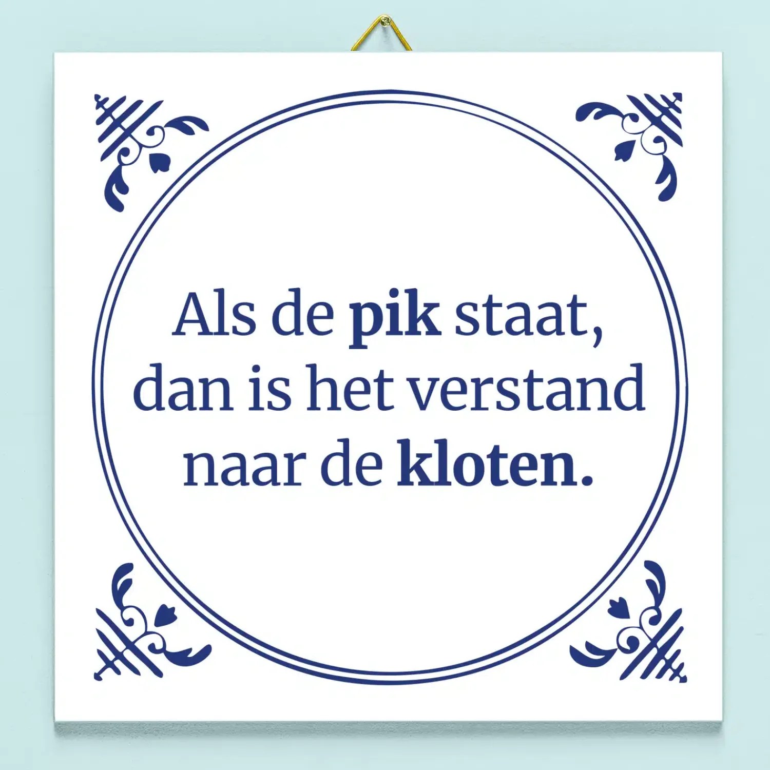 Ditverzinjeniet Tegeltjes|Tegeltje Als de pik staat