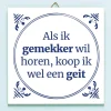 Ditverzinjeniet Tegeltjes|Tegeltje Als ik gemekker wil horen…