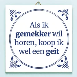 Ditverzinjeniet Tegeltjes|Tegeltje Als ik gemekker wil horen…