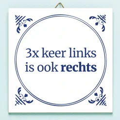 Ditverzinjeniet Tegeltjes|Tegeltje Drie keer links is ook rechts