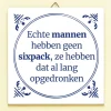 Ditverzinjeniet Tegeltjes|Tegeltje Echte mannen hebben geen sixpack
