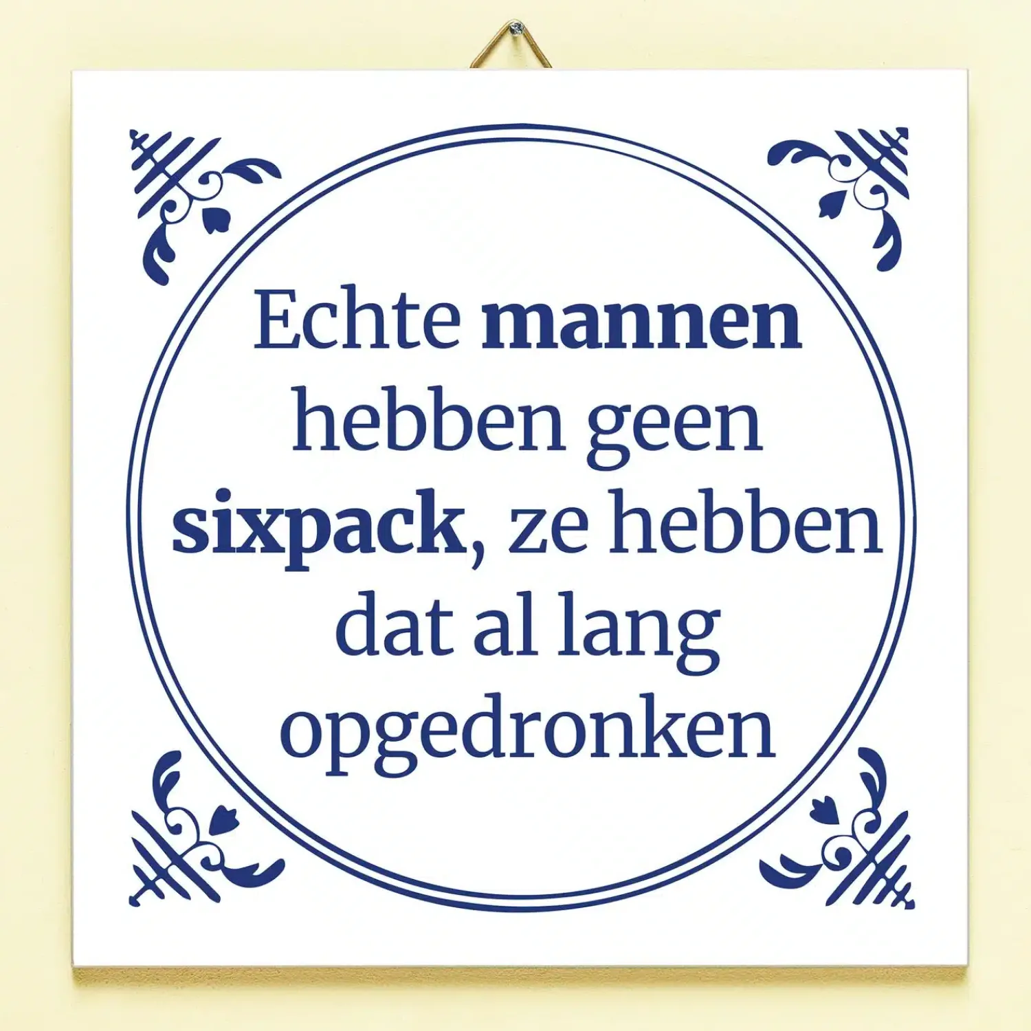 Ditverzinjeniet Tegeltjes|Tegeltje Echte mannen hebben geen sixpack