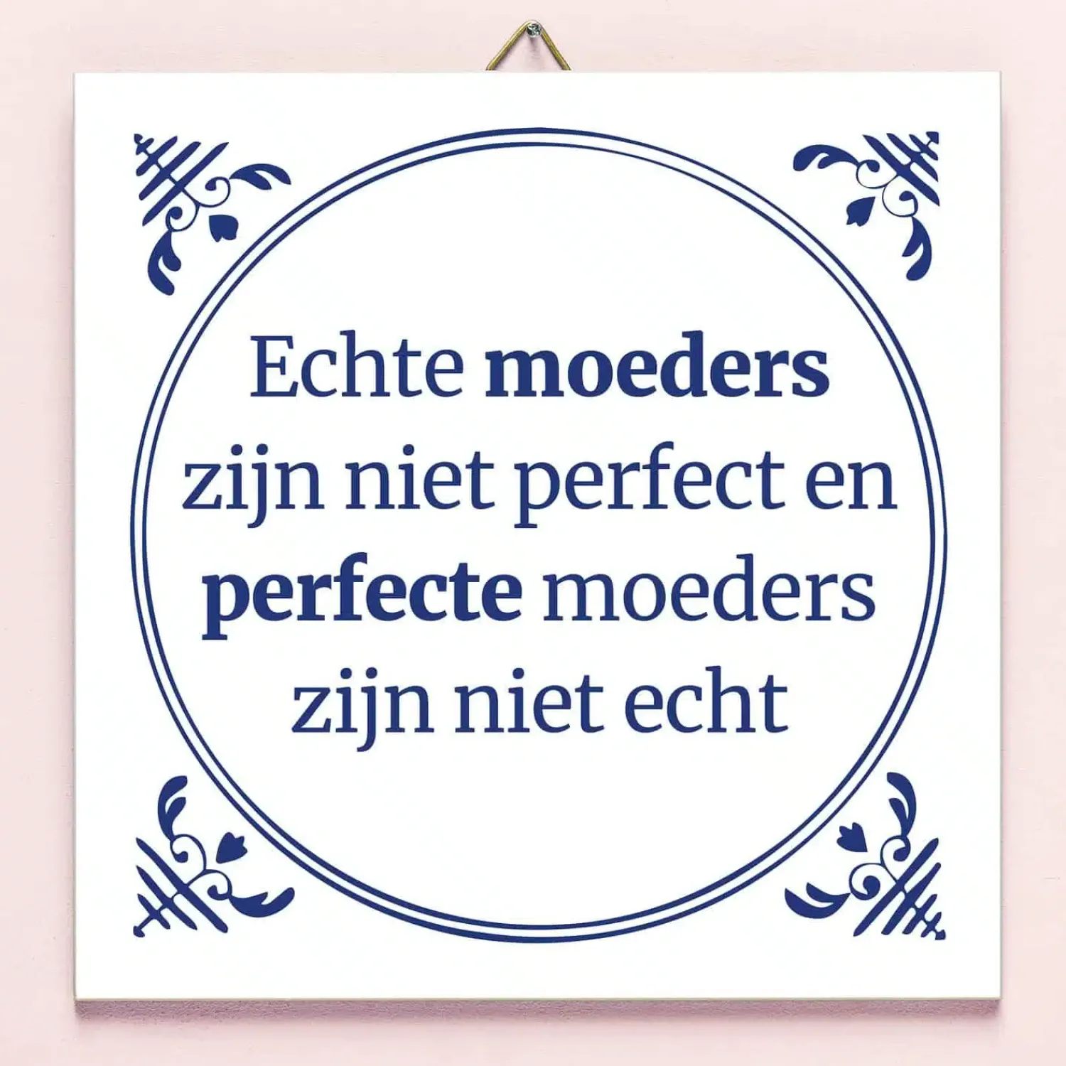 Ditverzinjeniet Tegeltjes|Tegeltje Echte moeders