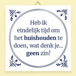 Ditverzinjeniet Tegeltjes|Tegeltje Heb ik eindelijk tijd om het huishouden te doen