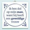 Ditverzinjeniet Tegeltjes|Tegeltje Ik ben dol op mijn man