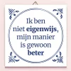 Ditverzinjeniet Tegeltjes|Tegeltje Ik ben niet eigenwijs…