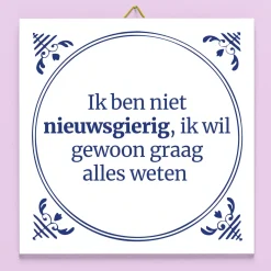 Ditverzinjeniet Tegeltjes|Tegeltje Ik ben niet nieuwsgierig