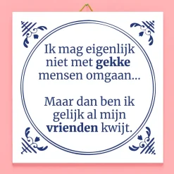 Ditverzinjeniet Tegeltjes|Tegeltje Ik mag eigenlijk niet met gekke mensen omgaan
