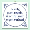 Ditverzinjeniet Mindfulness|Tegeltjes|Tegeltje Ik volg geen regels