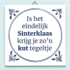 Ditverzinjeniet Tegeltjes|Tegeltje Is het eindelijk Sinterklaas
