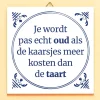 Ditverzinjeniet Tegeltjes|Tegeltje Je wordt pas echt oud…