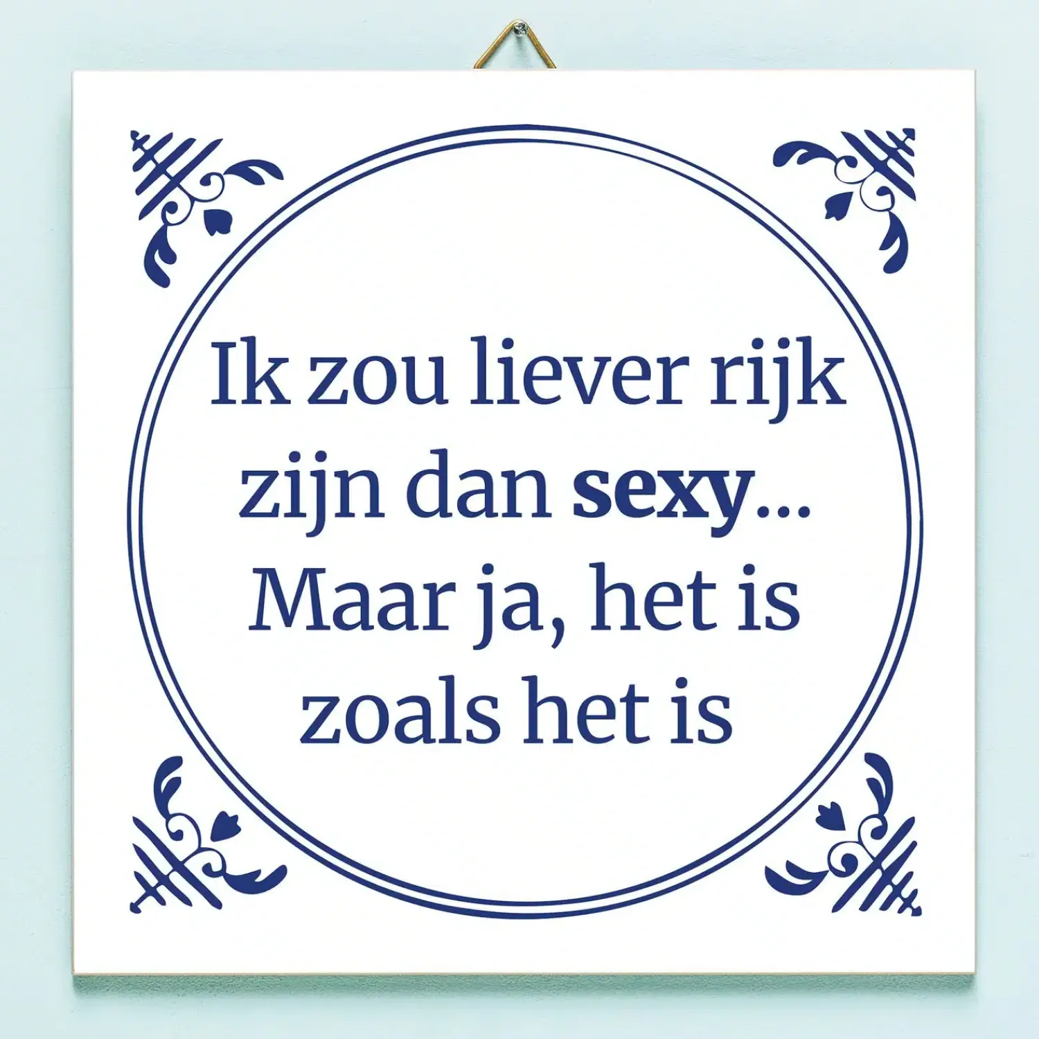 Ditverzinjeniet Tegeltjes|Tegeltje Liever rijk dan sexy