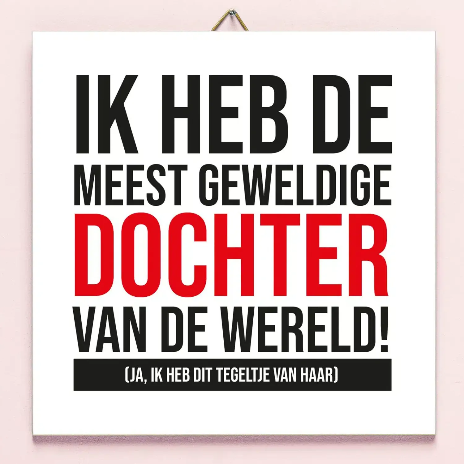 Ditverzinjeniet Tegeltjes|Tegeltje Meest geweldige dochter