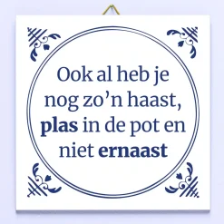 Ditverzinjeniet Tegeltjes|Tegeltje Ook al heb je nog zo’n haast…