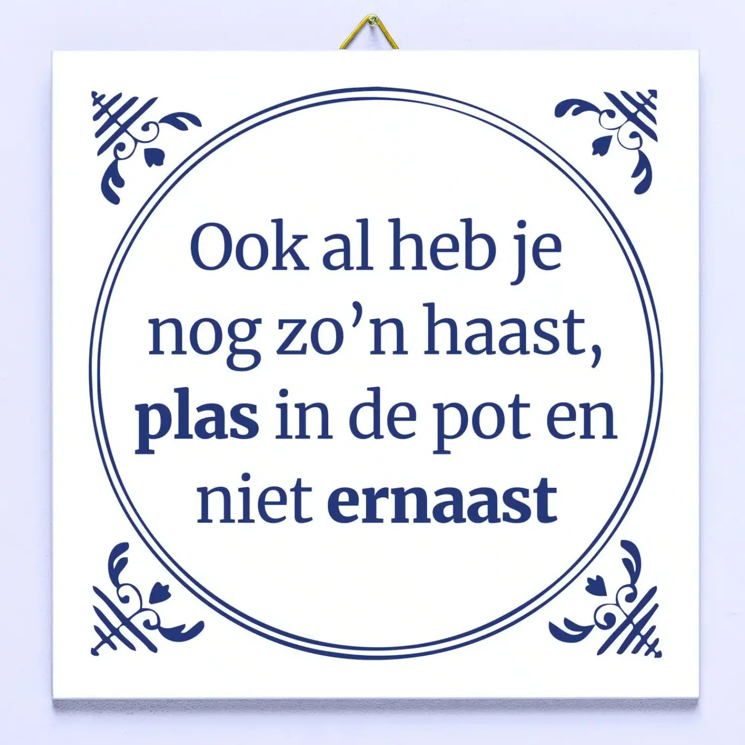 Ditverzinjeniet Tegeltjes|Tegeltje Ook al heb je nog zo’n haast…