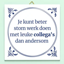 Ditverzinjeniet Tegeltjes|Tegeltje Stom werk, leuke collega’s