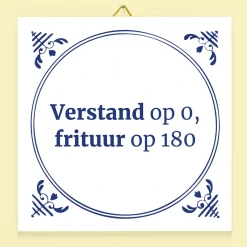Ditverzinjeniet Tegeltjes|Tegeltje Verstand op 0, frituur op 180