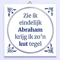 Ditverzinjeniet Tegeltjes|Tegeltje Zie ik eindelijk Abraham, krijg ik zo’n kut tegel
